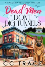 Dead Men Don't Dig Tunnels: a Totally Riveting Small Town Cozy Murder Mystery Carolina Teal Cozy