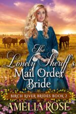 The Lonely Sheriff’s Mail Order Bride: Inspirational Western Mail Order Bride Romance River Brides Book