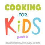 Cooking for Kids 2: a Children Cookbook Filled With Delicious Kids Recipes