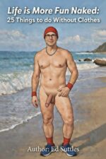 Life Is More Fun Naked: : 25 Things to Do Without Clothes