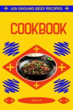 The Ground Beef Cookbook: 429 Ground Beef Recipes for Every Night of the Week Home Kitchen Book