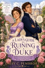 A Lady's Guide to Ruining a Duke: an Historical Regency Romance With Enemies to Lovers, Fake Courtship... Witty Banter