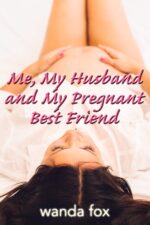 Me, My Husband and My Pregnant Best Friend: a Loving Threesome Story Time