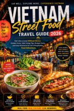Vietnam Street Food Travel Guide 2026: Eat Like a Local Without Stress: Hidden Gems, Safe Eating Tips, Budget Hacks, and Easy Itineraries for an ... ... Like a Local Travel Guide