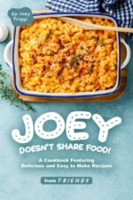 Joey Doesn’t Share Food!: a Cookbook Featuring Delicious and Easy to Make Recipes From F.r.i.e.n.d.s