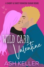 Wild Card Valentine: a Short & Sweet Romcom Sugar Bomb & Sweet Holiday