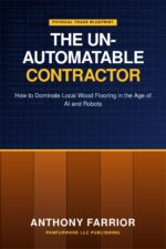 The Un-automatable Contractor: How to Dominate Local Wood Flooring in the Age of Ai and Robots
