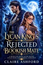 The Lycan King's Rejected Bookish Mate: a Rejected Mate Fated Mates Lycan King Paranormal Romance