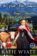 The Bride Who Jumped: a Sweet Historical Western Romance Maisy’s Marvelous Mail Order Brides Series Book