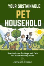 The Sustainable Pet Household: Practical Care for Dogs and Cats in a Planet-friendly Home Sustainable Living Today