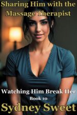 Sharing Him With the Massage Therapist: a Female Pov Cuckquean Erotic Voyeur Fantasy Him Break Her Book