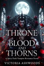 Throne of Blood and Thorns: a Spicy Dark Vampire Romance Novel