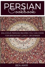 Persian Cookbook: Delicious Persian Recipes You Can Cook for Breakfast, Lunch, or Dinner