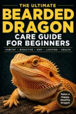 The Ultimate Bearded Dragon Care Guide for Beginners:: Habitat, Bioactive Setups, Diet, Lighting, and Health — Everything You Need for a Happy, Healthy Dragon