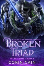 Broken Triad : a Scifi Alien Captive Romance Old Ways Book