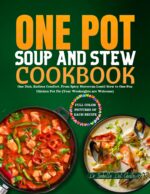 One Pot Soup and Stew Cookbook: One Dish, Endless Comfort. From Spicy Moroccan Lentil Stew to One-pan Chicken Pot Pie Weeknights Are
