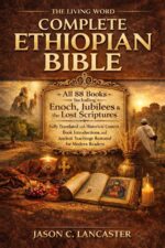 The Living Word Complete Ethiopian Bible: All 88 Books Including Enoch, Jubilees & the Lost Scriptures — Fully Translated With Historical Context, Book Introductions, and Ancient Teachings Restored