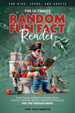 The Ultimate Random Fun Fact Reader: Small Doses of Big Knowledge About History, Science, Sports, Nature and Beyond for the Curious Mind! Factsmith