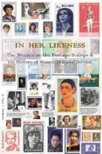 In Her Likeness: the Women on the Postage Stamps & the History of Women in Postal Service in History Series Book