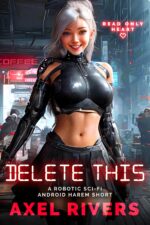 Delete This: a Robotic Sci-fi Android Harem Short Only Heart Book