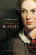 The Complete Works of Charlotte Brontë Novels, Stories, and Poems With Critical Essays | Jane Eyre, Villette, Shirley, the Professor | Erato Press Women's Classic