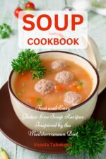 Soup Cookbook: Fast and Easy Gluten-free Soup Recipes Inspired by the Mediterranean Diet : Soup Diet for Easy Weight Loss Inflammatory