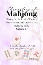 Ministry of Mahjong Volume 2: Playing the Table With Wisdom: Discernment and Grace at the Mahjong Table
