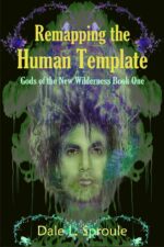 Remapping the Human Template: Gods of the New Wilderness Book One