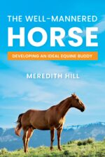 The Well-mannered Horse: Developing an Ideal Equine Buddy