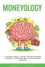 Moneyology: a Young Adults Guide for Mastering Financial Analysis With Behavioral Wisdom