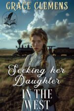 Seeking Her Daughter in the West: an Inspirational Romance Novel of the Untamed