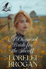 A Disguised Bride for the Sheriff: a Historical Western Romance Novel and Valor on The