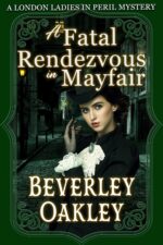 A Fatal Rendezvous in Mayfair: a Gothic Murder Mystery Ladies in Peril Mystery Series Book