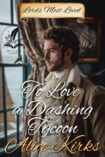 To Love a Dashing Tycoon: a Historical Regency Romance Novel Dukes And