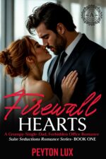 Firewall Hearts: a Grumpy-single-dad, Forbidden Office Romance Seductions Book