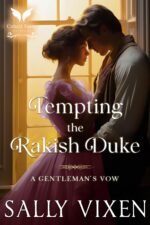 Tempting the Rakish Duke: a Historical Regency Romance Novel Gentleman's Vow Book