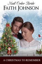 Mail Order Bride: a Christmas to Remember: Clean and Wholesome Western Historical Romance Mail Order
