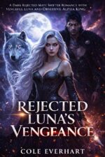 Rejected Luna's Vengeance: a Dark Rejected Mate Shifter Romance With Vengeful Luna and Obsessive Alpha King