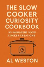 The Slow Cooker Curiosity Cookbook: 50 Indulgent Slow Cooker Creations