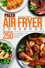 Paleo Air Fryer Cookbook - Quick and Easy 250 Hot Air Fryer Recipes for Beginners and Pros