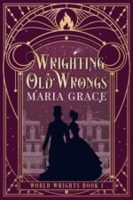 Wrighting Old Wrongs: a Victorian Elemental Fantasy Adventure With a Side of Slow Burn Romance Wrights Book