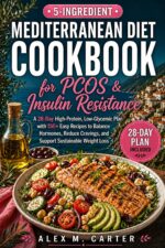 5-ingredient Mediterranean Diet Cookbook for Pcos & Insulin Resistance: a 28-day High-protein, Low-glycemic Plan With 150+ Easy Recipes to Balance ... ... Loss Diet Cookbook