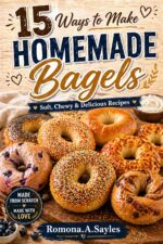 15 Ways to Make Homemade Bagels: Soft, Chewy & Delicious Recipes