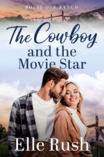 The Cowboy and the Movie Star: Royal Oak Ranch Sweet Western Romance