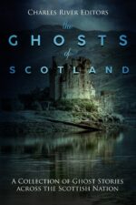 The Ghosts of Scotland: a Collection of Ghost Stories Across the Scottish Nation