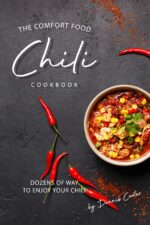 The Comfort Food Chili Cookbook: Dozens of Ways to Enjoy Your Chili