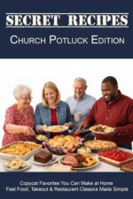 Secret Recipes Church Potluck Edition: Classic Potluck Favorites, Bake Sale Desserts, and Homestyle Casseroles From Beloved Church Cookbooks