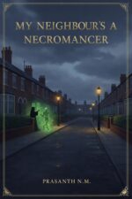 My Neighbour's a Necromancer: a Darkly Comic Urban Fantasy Where Pta Politics, Nosy Neighbours, and Amateur Necromancy Turn Quiet Suburbs Into a Hilarious Battlefield of the Living and the Dead.