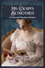 His Cousin's Betrothed: a Pride and Prejudice Variation Lim Pride and Prejudice Alternate Regency