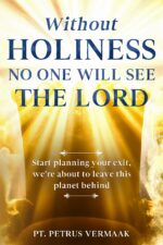 Without Holiness No One Will See the Lord: Start Planning Your Exit, We’re About to Leave This Planet Behind!